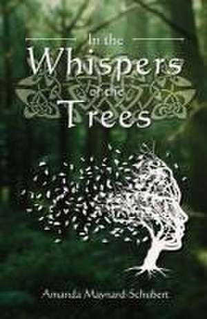 In the Whispers of the Trees de Amanda Maynard-Schubert