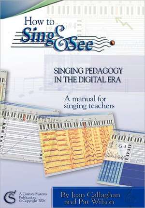 How to Sing and See: Singing Pedagogy in the Digital Era de Jean Callaghan