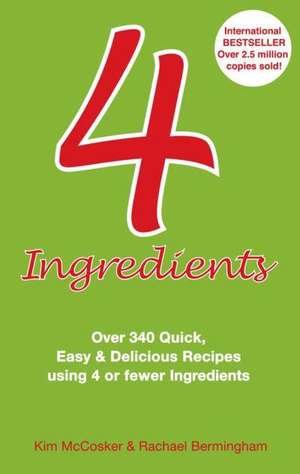 4 Ingredients (Turnaround): Over 340 Quick, Easy & Delicious Recipes Using 4 or Fewer Ingredients de Kim McCosker