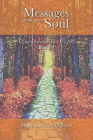 Messages from your Soul. Conversations with DZAR Book 1 de Mary O'Brien