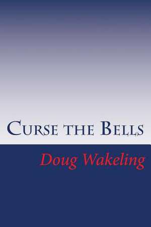 Curse the Bells de MR Douglas Andrew Wakeling