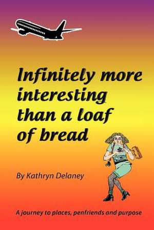 Infinitely More Interesting Than a Loaf of Bread de MS Kathryn Delaney