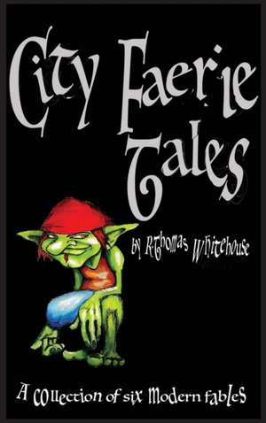 City Faerie Tales de R Thomas Whitehouse