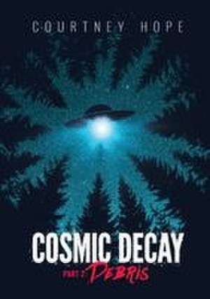 Cosmic Decay de Courtney Rachelle Hope