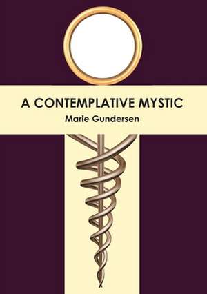 A Contemplative Mystic de Marie Gundersen