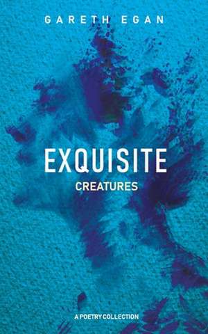 Exquisite Creatures de Gareth Egan