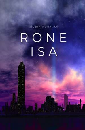 Rone Isa: A Dystopian Sci-Fi Opera de Robin Murarka