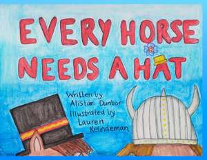 Every Horse Needs A Hat de Alistair Dunbar