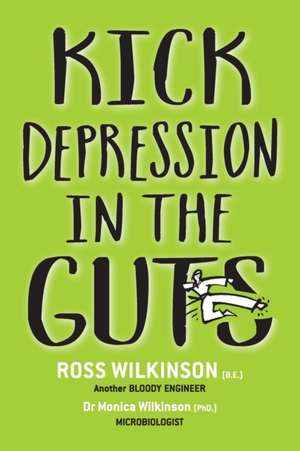 KICK DEPRESSION IN THE GUTS de Ross Wilkinson