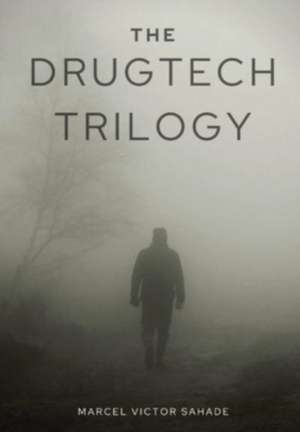 The DrugTech Trilogy de Marcel Victor Sahade