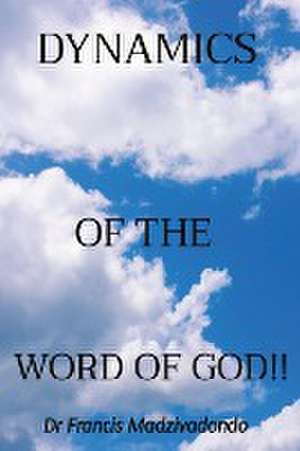 DYNAMICS OF THE WORD OF GOD!! de Francis Madzivadondo