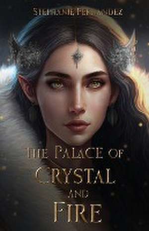 The Palace of Crystal and Fire de Stephanie Fernandez