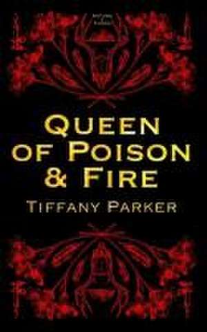 Queen of Poison & Fire de Tiffany Parker