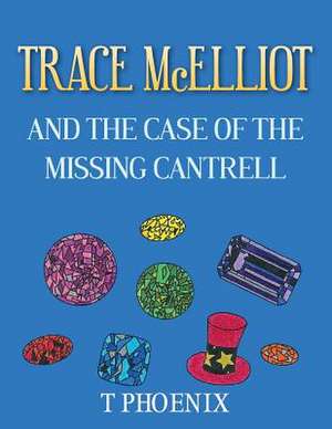 Trace McElliot and the Case of the Missing Cantrell de T. Phoenix