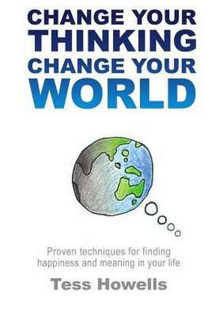 Change Your Thinking - Change Your World de Tess Howells