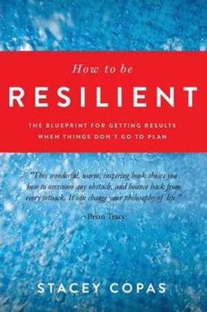 How To Be Resilient de Stacey Copas