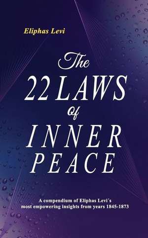 The 22 Laws of Inner Peace de Eliphas Levi