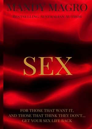 Sex: Get It. Want It. Have It. de Mandy L. Magro