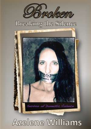 BROKEN Breaking the Silence de Azelene Williams