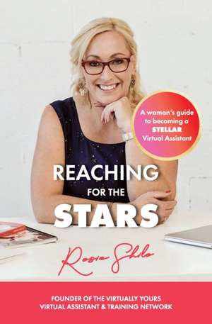 Reaching for the Stars: A woman's guide to becoming a Stellar Virtual Assistant de Rosie Shilo