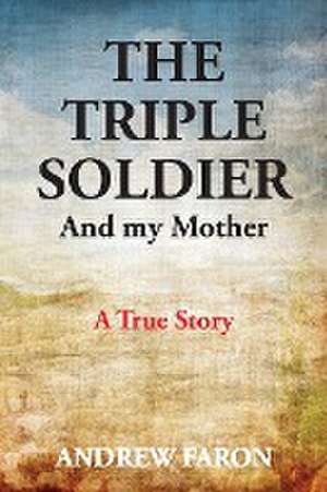 THE TRIPLE SOLDIER de Andrew Faron