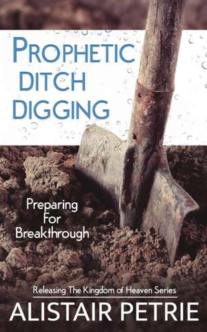 Prophetic Ditch Digging de Alistair Petrie