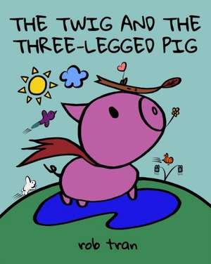 The Twig and the Three-Legged Pig de Rob Tran