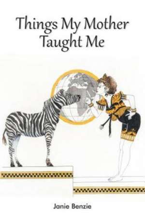 Things My Mother Taught Me de Janie Benzie