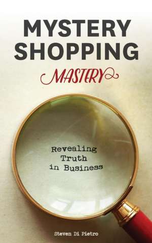 Mystery Shopping Mastery de Steven D Di Pietro