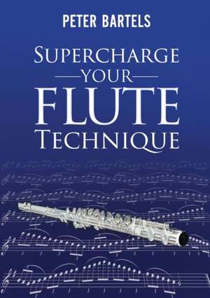 Supercharge Your Flute Technique de Peter Bartels