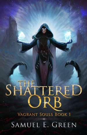 The Shattered Orb de Samuel E. Green