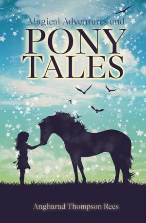 Magical Adventures and Pony Tales de Angharad Thompson Rees