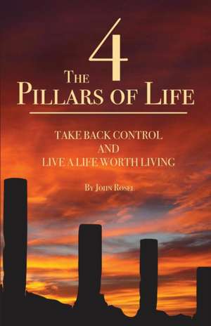 The 4 Pillars of Life de John William Rosel