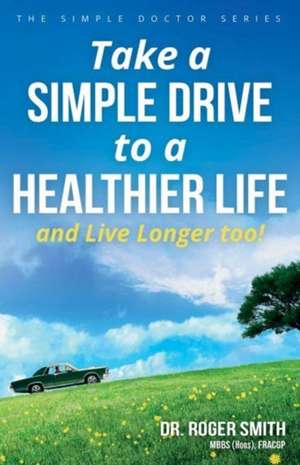 Take a Simple Drive to a Healthier Life de Roger Smith