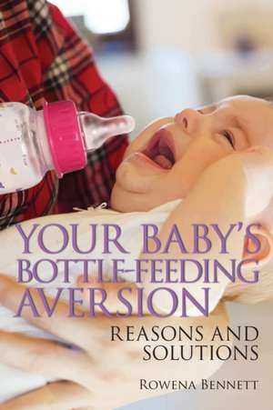 Your Baby's Bottle-feeding Aversion de Rowena Bennett