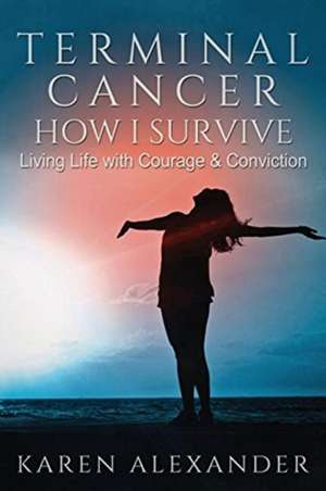 Terminal Cancer - How I Survive de Karen L Alexander