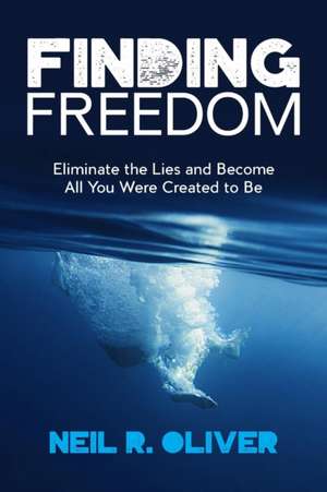 Finding Freedom de Neil R. Oliver