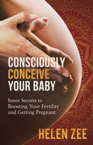 Consciously Conceive Your Baby de Helen Zee