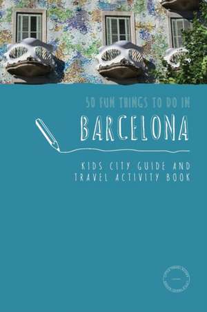 50 Fun Things To Do in Barcelona de Sarah Berry