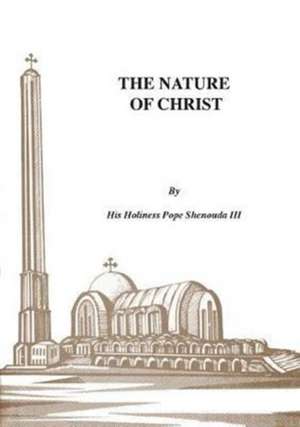 The Nature of Christ de H. H Pope Shenouda Iii