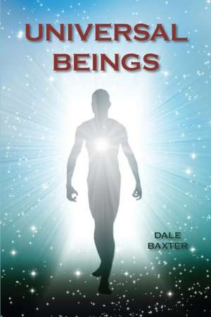 Universal Beings de Dale Baxter