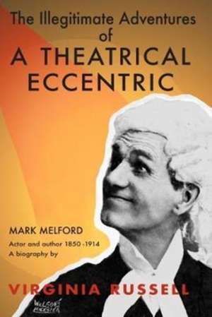 The Illegitimate Adventures of a Theatrical Eccentric de Virginia Russell