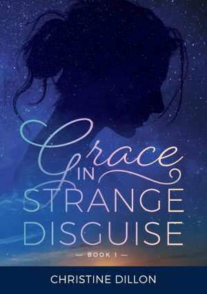 Grace in Strange Disguise de Christine Dillon