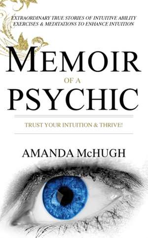 Memoir Of A Psychic: Trust Your Intuition & Thrive de Amanda McHugh