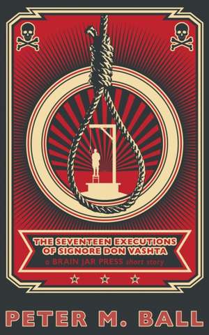 The Seventeen Executions of Signore Don Vashta de Peter M. Ball