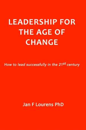 Leadership for the Age of Change de Jan F Lourens