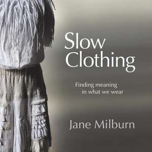 Slow Clothing de Jane Milburn