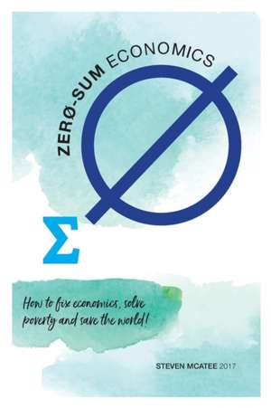 Zero-sum Economics de Steven McAtee