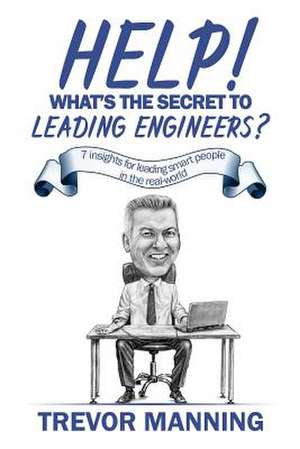 Help! What's the Secret to Leading Engineers? de Trevor Manning