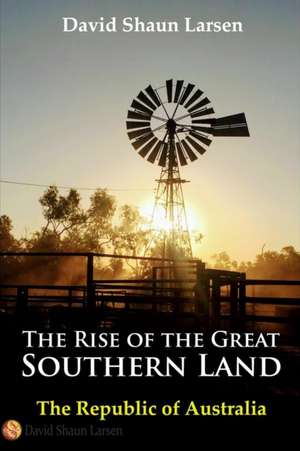 The Rise of the Great Southern Land de David Shaun Larsen